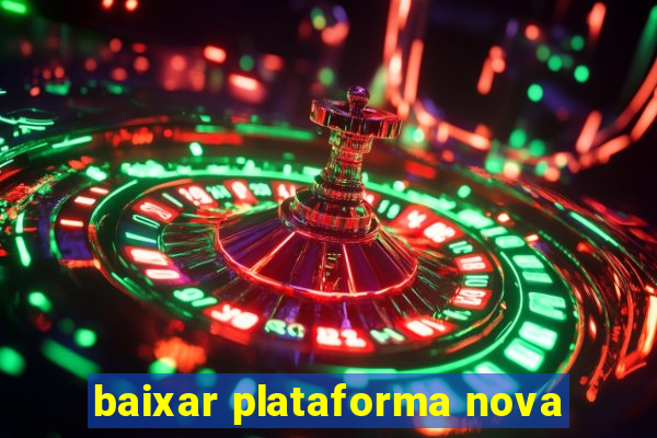baixar plataforma nova